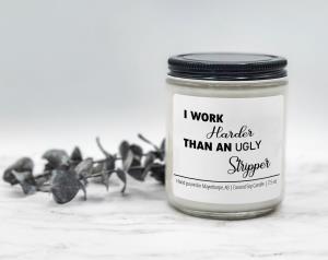 I Work Harder than an Ugly Stripper - Coconut Soy Candle
