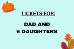 Tickets for DAD & SIX Daughters