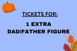 Tickets for ONE *ADDITIONAL* DAD/FATHER FIGURE